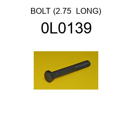 BOLT (2.75  LONG) 0L0139