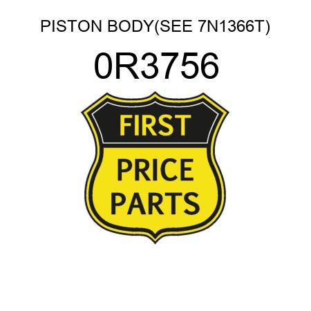 PISTON BODY(SEE 7N1366T) 0R3756