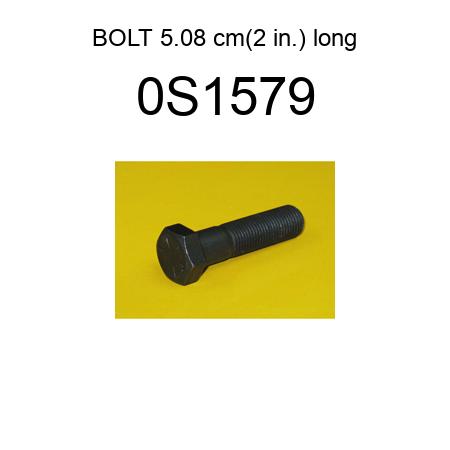 BOLT 5.08 cm(2 in.) long 0S1579