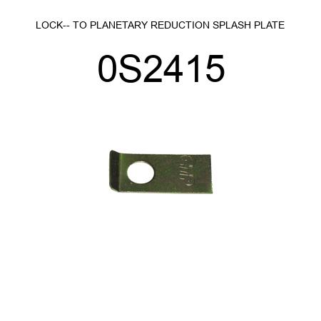 LOCK-- TO PLANETARY REDUCTION SPLASH PLATE 0S2415