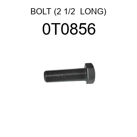 BOLT (2 1/2  LONG) 0T0856