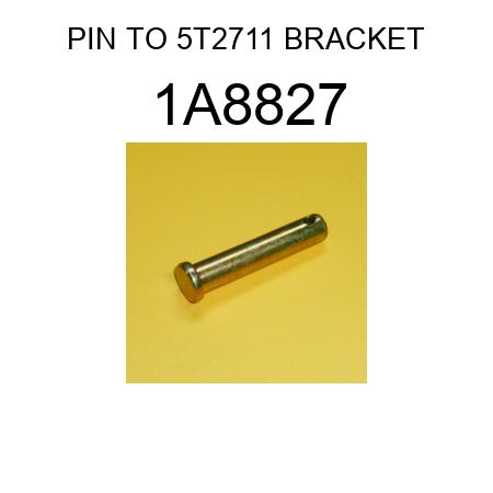 PIN TO 5T2711 BRACKET 1A8827
