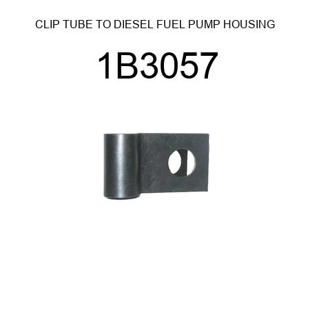 CLIP TUBE TO DIESEL FUEL PUMP HOUSING 1B3057