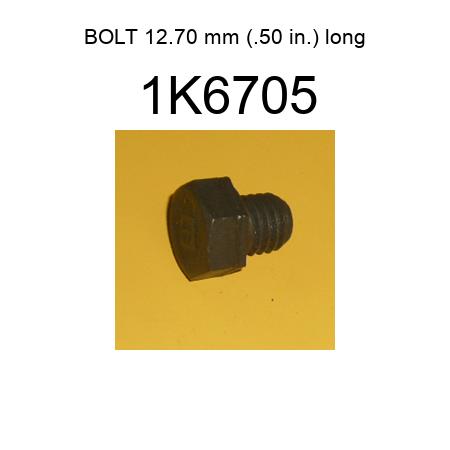 BOLT 12.70 mm (.50 in.) long 1K6705