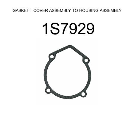 GASKET-- COVER ASSEMBLY TO HOUSING ASSEMBLY 1S7929