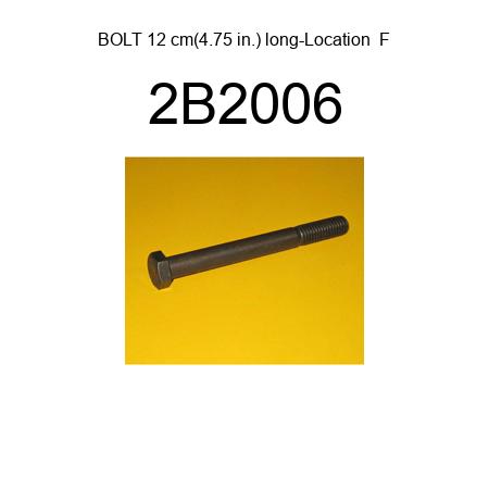 BOLT 12 cm(4.75 in.) long-Location  F 2B2006