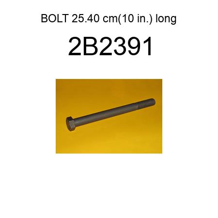 BOLT 25.40 cm(10 in.) long 2B2391