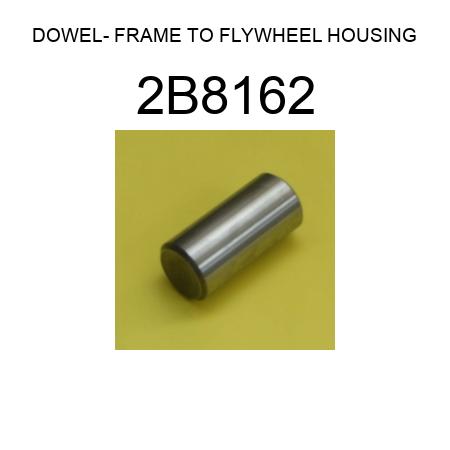 DOWEL- FRAME TO FLYWHEEL HOUSING 2B8162