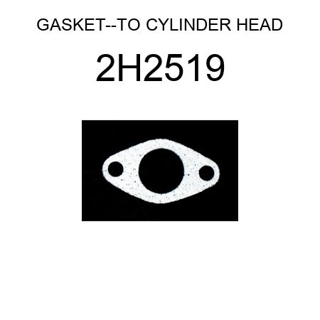 GASKET--TO CYLINDER HEAD 2H2519
