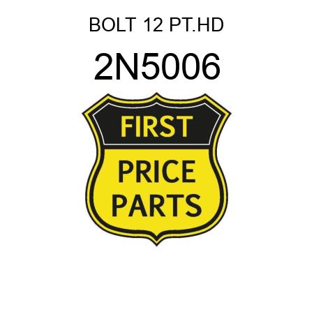 BOLT 12 PT.HD 2N5006