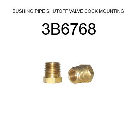BUSHING,PIPE SHUTOFF VALVE COCK MOUNTING 3B6768
