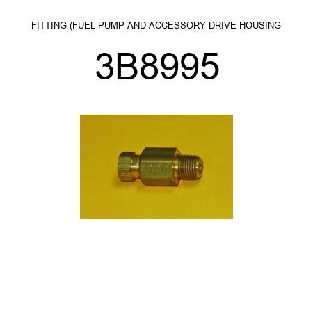 FITTING (FUEL PUMP AND ACCESSORY DRIVE HOUSING 3B8995