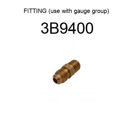 FITTING (use with gauge group) 3B9400
