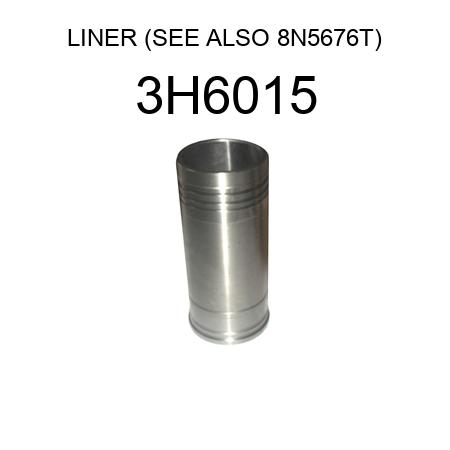 LINER (SEE ALSO 8N5676T) 3H6015