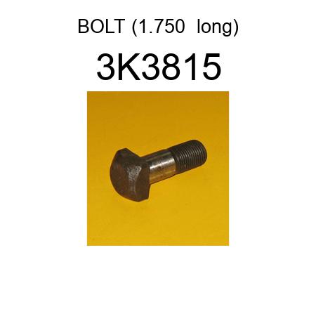 BOLT (1.750  long) 3K3815