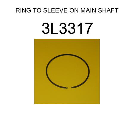 RING TO SLEEVE ON MAIN SHAFT 3L3317