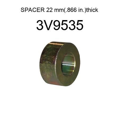 SPACER 22 mm(.866 in.)thick 3V9535