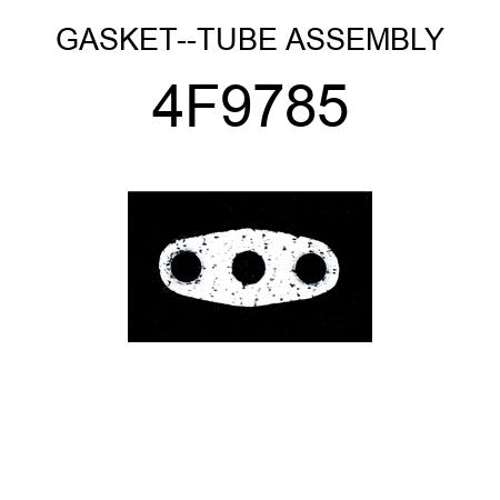 GASKET--TUBE ASSEMBLY 4F9785