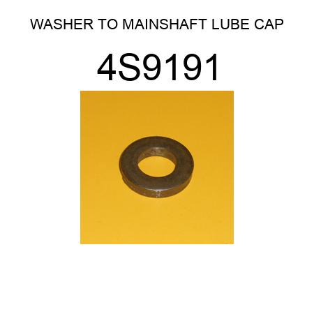 WASHER TO MAINSHAFT LUBE CAP 4S9191