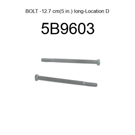 BOLT -12.7 cm(5 in.) long-Location D 5B9603