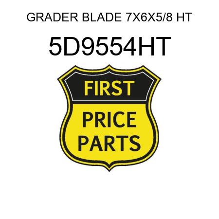 GRADER BLADE 7X6X5/8 HT 5D9554HT