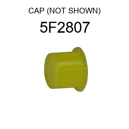 CAP (NOT SHOWN) 5F2807