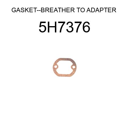 GASKET--BREATHER TO ADAPTER 5H7376