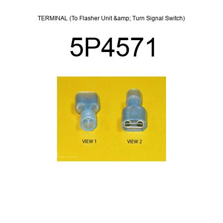 TERMINAL (To Flasher Unit & Turn Signal Switch) 5P4571