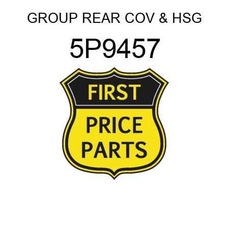 GROUP REAR COV & HSG 5P9457