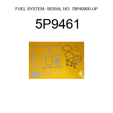FUEL SYSTEM- SERIAL NO. 78P40900-UP 5P9461