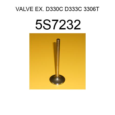 VALVE EX. D330C D333C 3306T 5S7232