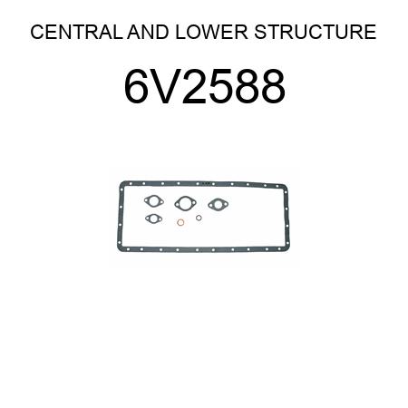 CENTRAL AND LOWER STRUCTURE 6V2588