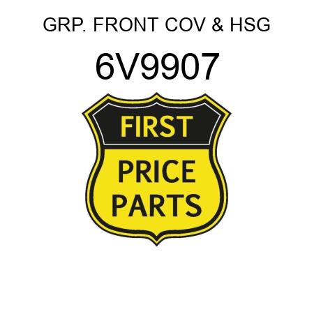 GRP. FRONT COV & HSG 6V9907