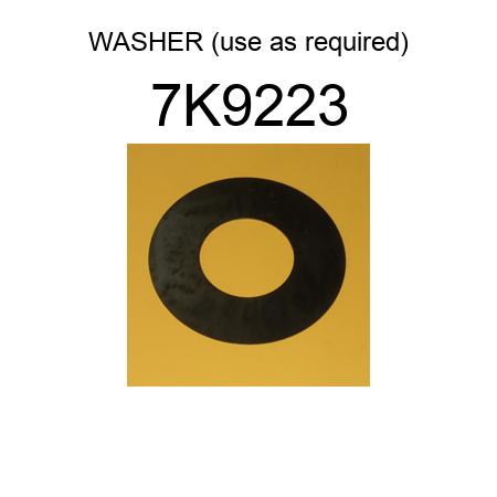 WASHER (use as required) 7K9223