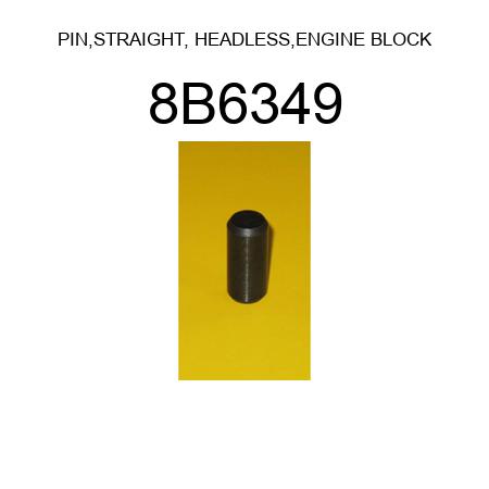 PIN,STRAIGHT, HEADLESS,ENGINE BLOCK 8B6349