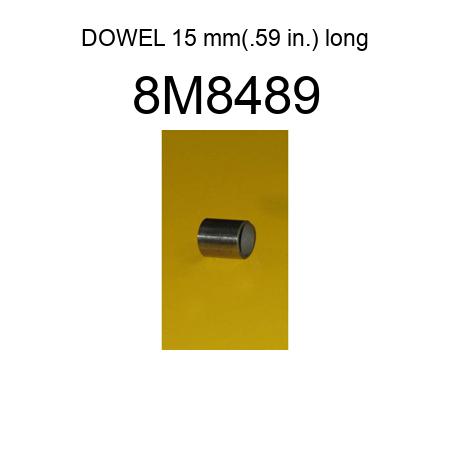 DOWEL 15 mm(.59 in.) long 8M8489