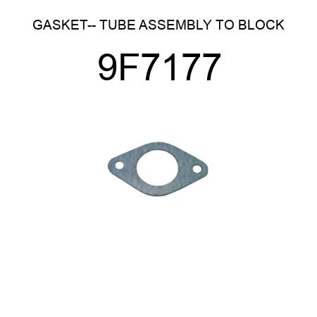 GASKET-- TUBE ASSEMBLY TO BLOCK 9F7177