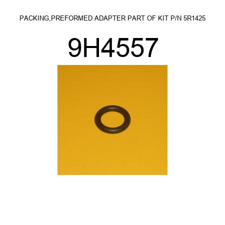 PACKING,PREFORMED ADAPTER PART OF KIT P/N 5R1425 9H4557