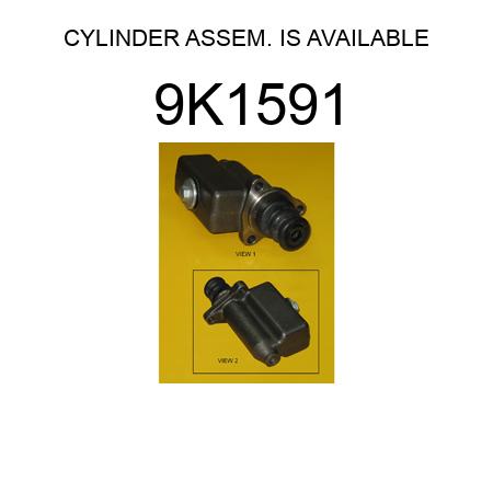 CYLINDER ASSEM. IS AVAILABLE 9K1591