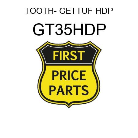 TOOTH- GETTUF HDP GT35HDP