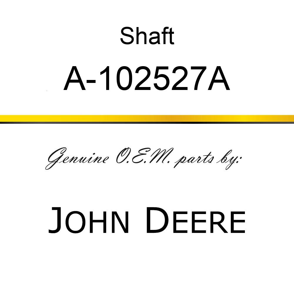 Shaft - SHAFT, TRANSMISSION INPUT A-102527A