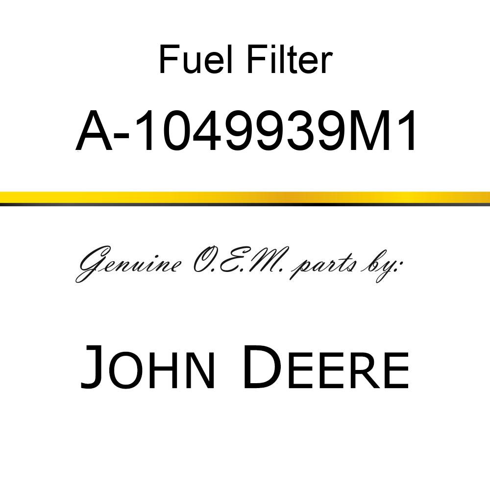 Fuel Filter - FUEL FILTER A-1049939M1