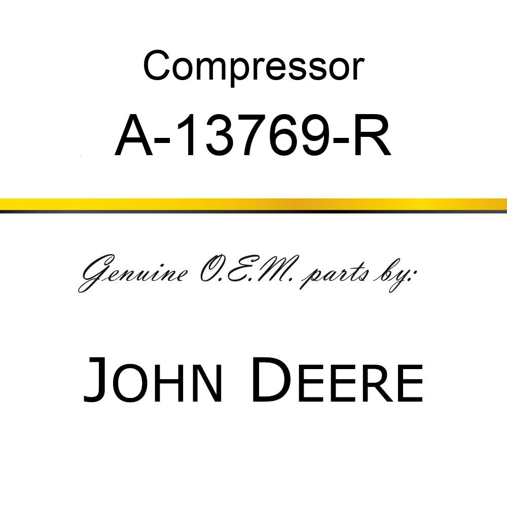 Compressor - COMPRESSOR, REBUILT W/ CL A-13769-R