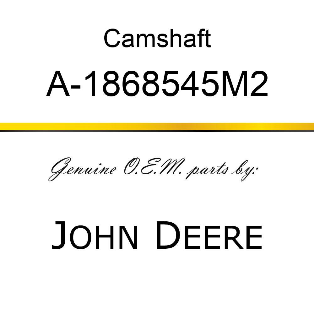 Camshaft - CAMSHAFT, HYD LIFT PUMP A-1868545M2