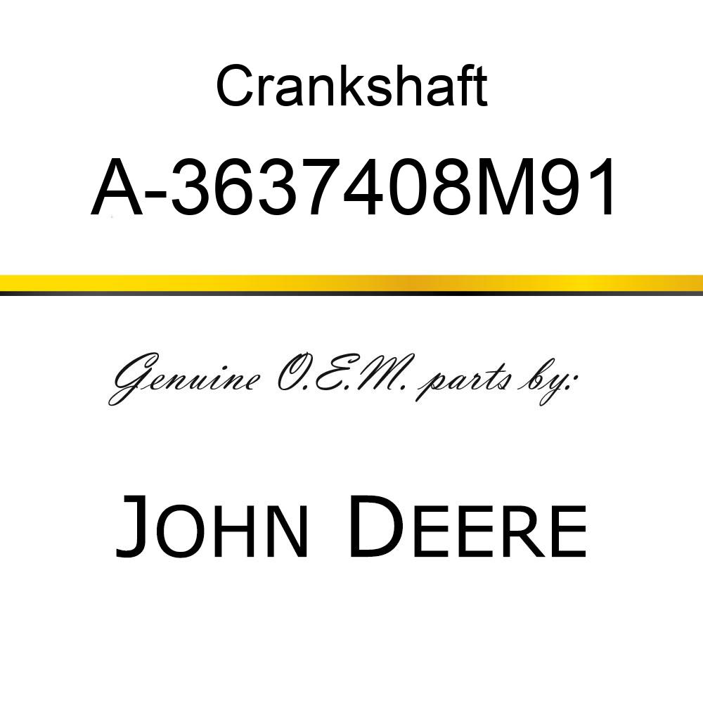 Crankshaft - CRANKSHAFT A-3637408M91