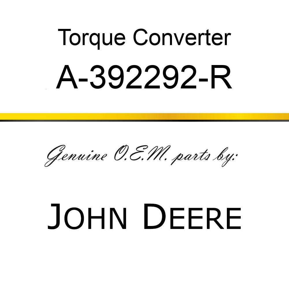 Torque Converter - RE-MFG. TORQUE AMPLIFIER A-392292-R