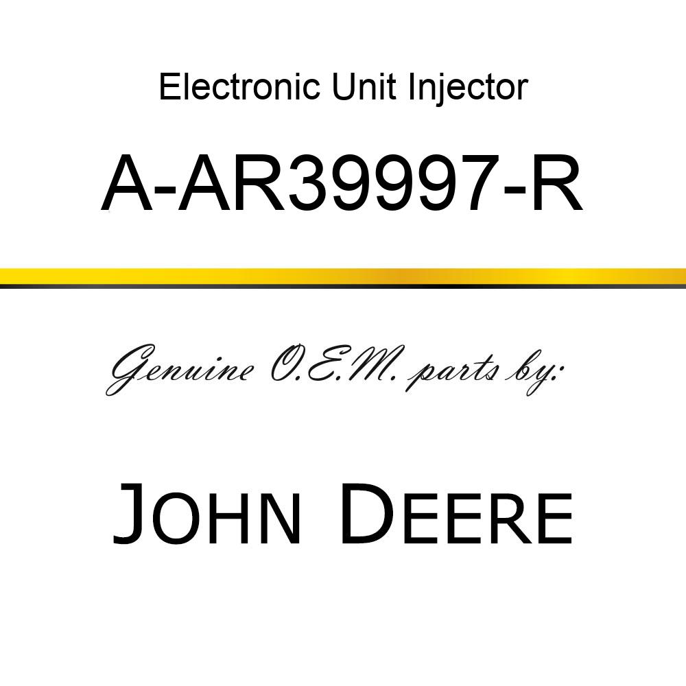 Electronic Unit Injector - INJECTOR A-AR39997-R