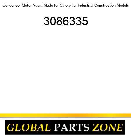 Condenser Motor Assm Made for Caterpillar Industrial Construction Models 3086335