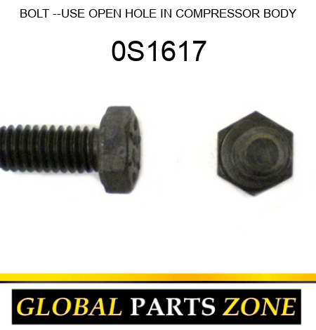 BOLT --USE OPEN HOLE IN COMPRESSOR BODY 0S1617