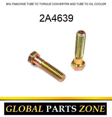 BOLT,MACHINE TUBE TO TORQUE CONVERTER AND TUBE TO OIL COOLER 2A4639
